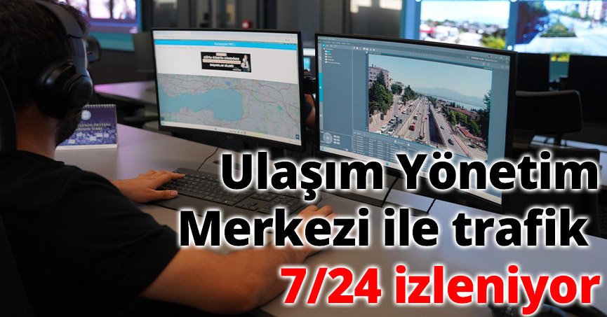 Ulaşım Yönetim Merkezi ile trafik 7/24 izleniyor