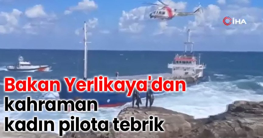 Bakan Yerlikaya'dan kahraman kadın pilota tebrik