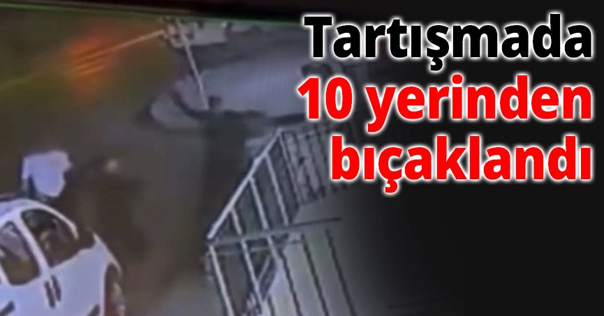 10 yerinden bıçaklanan şahıs yaralandı