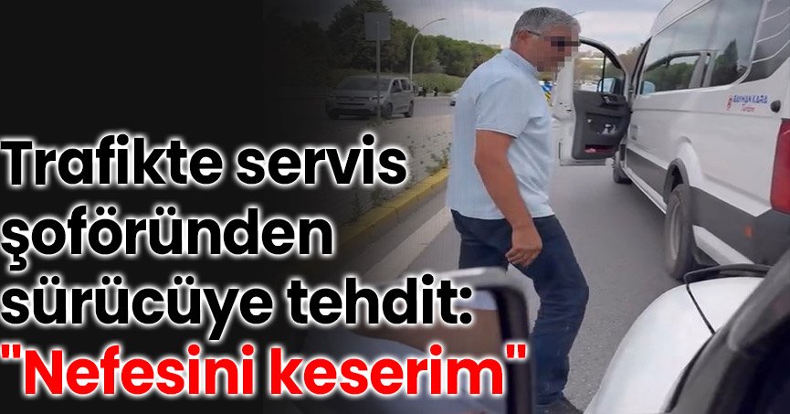 Trafikte servis şoföründen sürücüye tehdit: 