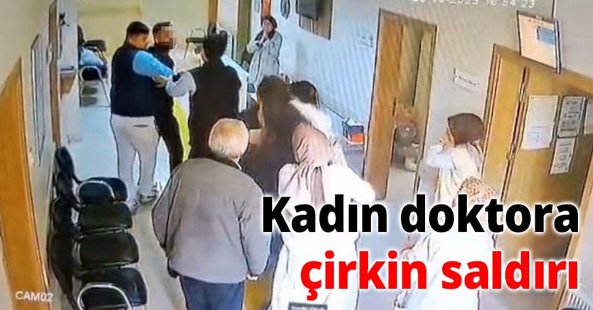 Kadın doktora çirkin saldırı