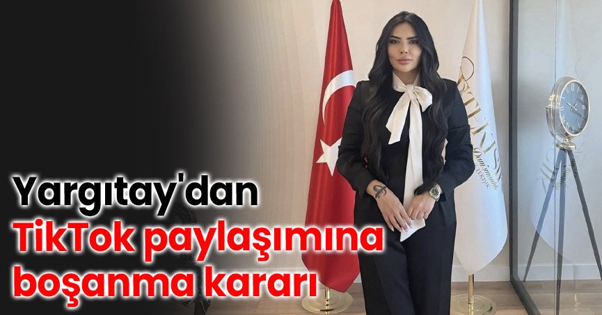 Yargıtay'dan TikTok paylaşımına boşanma kararı