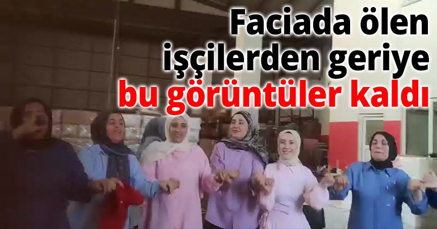 Faciada ölen işçilerden geriye o görüntüler kaldı: 2 ay önce halay çekiyorlardı