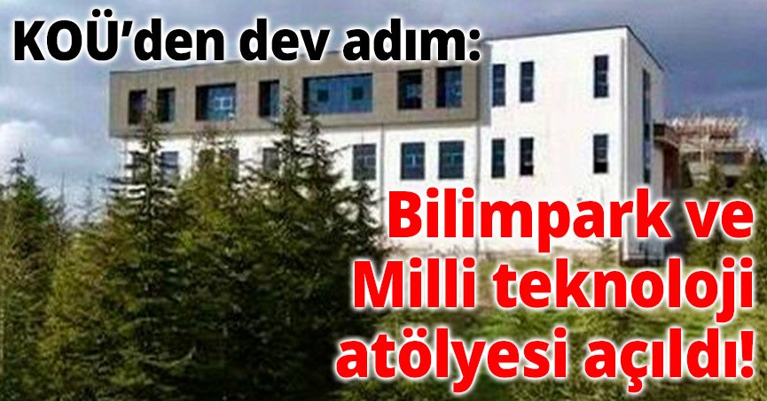 KOÜ’den dev adım: Bilimpark ve Milli Teknoloji Atölyesi açıldı!