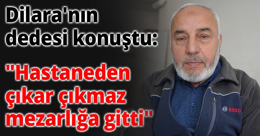 Dilara'nın dedesi konuştu: 