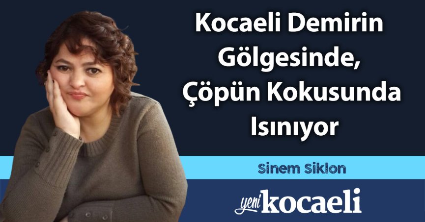 Kocaeli Demirin Gölgesinde, Çöpün Kokusunda Isınıyor