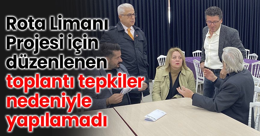 Rota Limanı Projesi için düzenlenen toplantı tepkiler nedeniyle yapılamadı