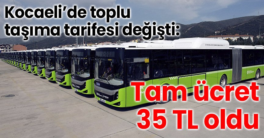 Kocaeli’de toplu taşıma tarifesi değişti: Tam ücret 35 TL oldu