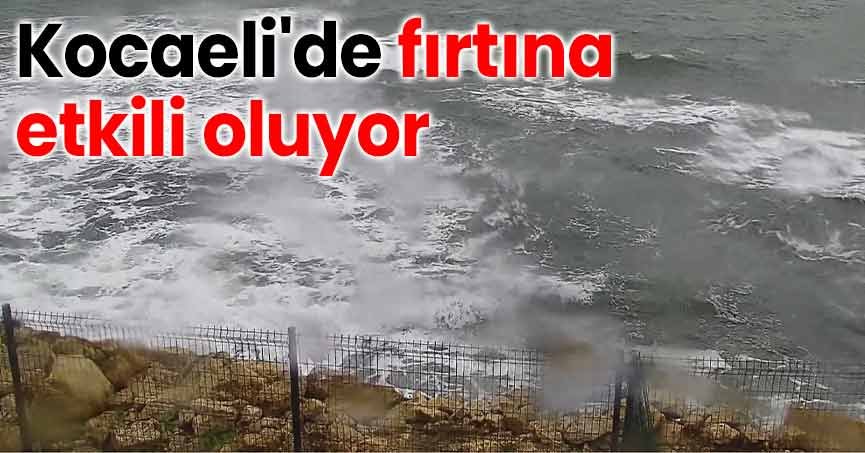 Kocaeli'de fırtına etkili oluyor
