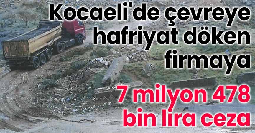 Kocaeli'de çevreye hafriyat döken firmaya 7 milyon 478 bin lira ceza