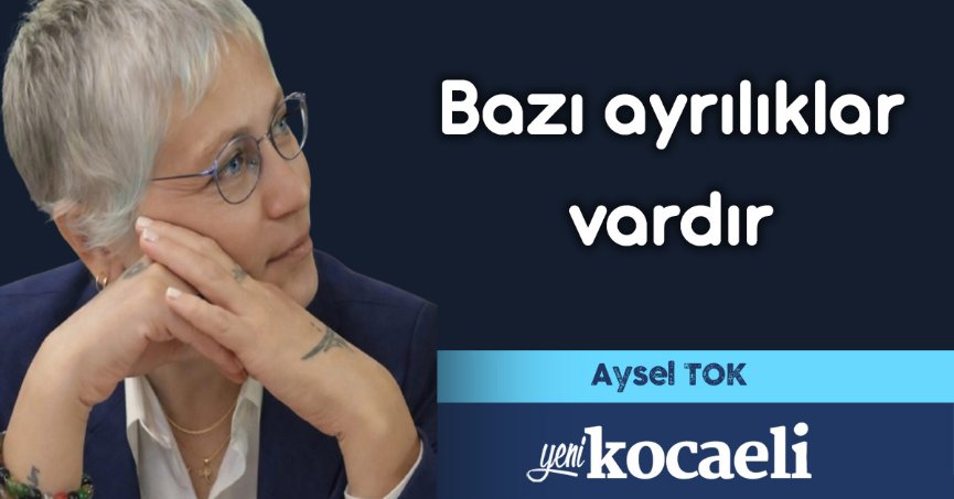 Bazı ayrılıklar vardır