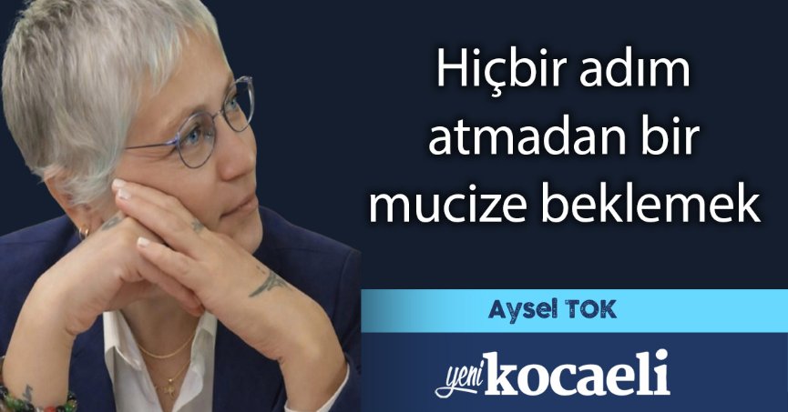 Hiçbir adım atmadan bir mucize beklemek