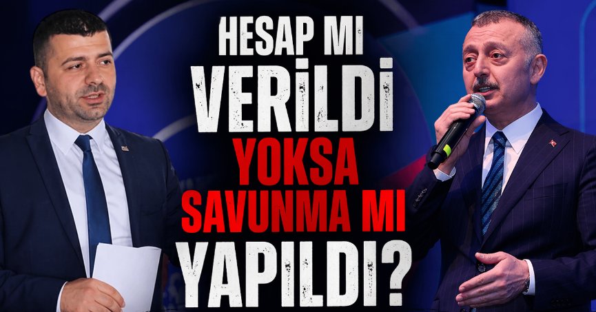 “Hesap mı verildi, yoksa savunma mı yapıldı?”