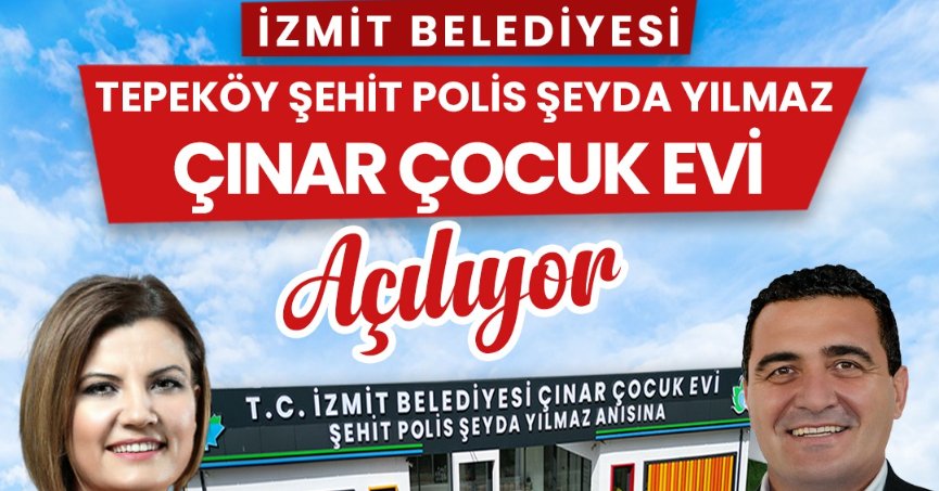 Şehit Polis Şeyda Yılmaz Çınar Çocuk Evi kapılarını açıyor