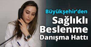 Büyükşehir’den Sağlıklı Beslenme Danışma Hattı