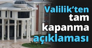 Valilik’ten tam kapanma açıklaması