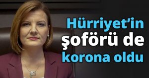 Hürriyet’in Şoförü de korona oldu