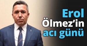 Erol Ölmez’in acı günü