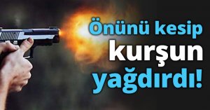 Önünü kesip kurşun yağdırdı!