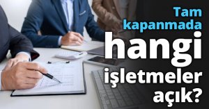 Tam kapanmada hangi işletmeler açık?
