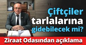 Çiftçiler tarlalarına gidebilecek mi?