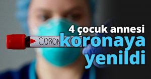 4 çocuk annesi koronaya yenildi