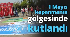 1 Mayıs kapanmanın gölgesinde kutlandı