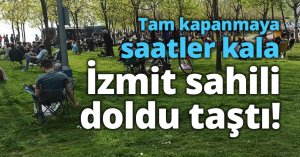 Tam kapanmaya saatler kala İzmit sahili doldu taştı!