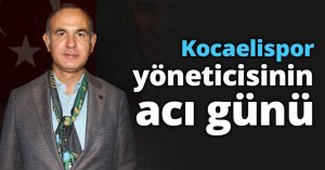 Kocaelispor yöneticisinin acı günü