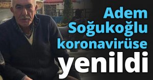 Adem Soğukoğlu koronavirüse yenildi