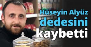 Hüseyin Alyüz dedesini kaybetti