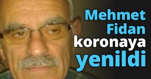 Mehmet Fidan koronaya yenildi
