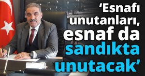 ‘Esnafı unutanları, esnaf da sandıkta unutacak’