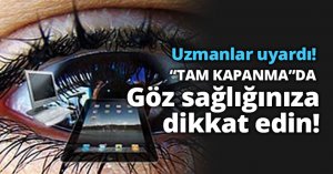 Göz sağlığınız için Tam Kapanma sürecinde bu önerilere dikkat!