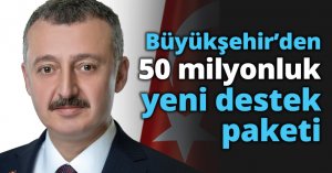 Büyükşehir’den 50 milyonluk yeni destek paketi