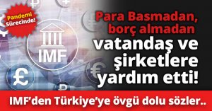 IMF’den Türkiye’ye övgü dolu sözler..