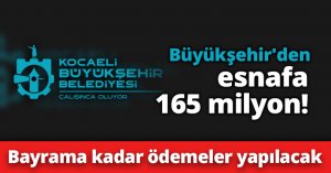 Büyükşehir'den esnafa 165 milyon!