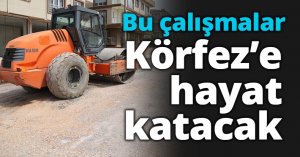 Bu çalışmalar Körfez ilçesine hayat katacak