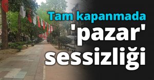 Tam kapanmada 'pazar' sessizliği