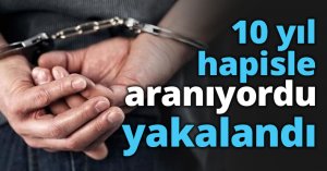 10 yıl hapisle aranıyordu yakalandı