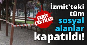 İzmit'teki tüm sosyal alanlar kapatıldı!
