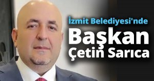 İzmit Belediyesi'nde Başkan Vekili Çetin Sarıca