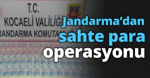 Jandarma’dan sahte para operasyonu