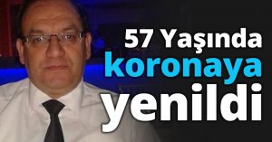57 Yaşında koronaya yenildi