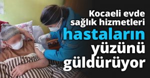 Kocaeli evde sağlık hizmetleri hastaların yüzünü güldürüyor
