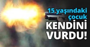 15 yaşındaki çocuk KENDİNİ VURDU!