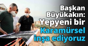 Başkan Büyükakın: Yepyeni bir Karamürsel inşa ediyoruz
