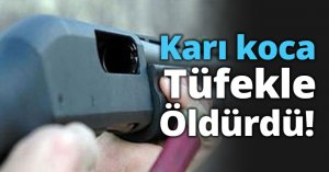 Karı Koca Tüfekle öldürüldü