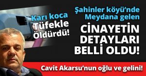 Cavit Akarsu’nun oğlu ve gelini öldürüldü!