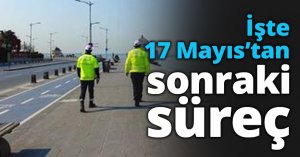İşte 17 Mayıs’tan sonraki süreç